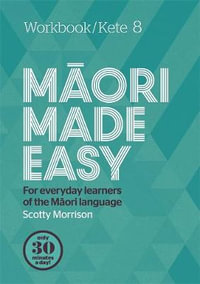 Maori Made Easy Workbook 8/Kete 8 : For everyday learners of the Maori language - Scotty Morrison