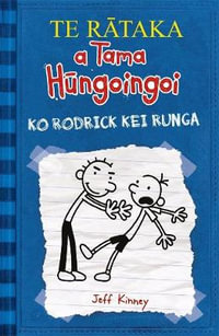 TE RATAKA a Tama Hungoingoi (2) Ko Rodrick kei Runga : Diary of a Wimpy Kid (2) te reo Maori edition - Jeff Kinney