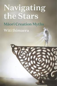 Navigating the Stars : Maori Creation Myths - Witi Ihimaera