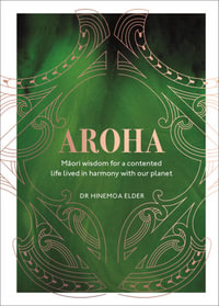 Aroha : Maori wisdom for a contented life lived in harmony with our planet - Hinemoa Elder
