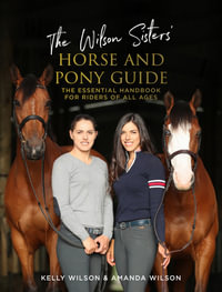 The Wilson Sisters' Horse and Pony Guide : The essential handbook for riders of all ages - Amanda Wilson