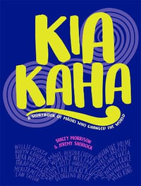 Kia Kaha : A Storybook of Maori Who Changed the World - Stacey Morrison