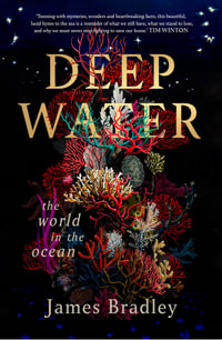 Deep Water : The world in the ocean - James Bradley