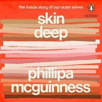 Skin Deep : The inside story of our outer selves - Phillipa McGuinness