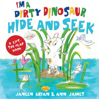 I'm a Dirty Dinosaur Hide and Seek : A lift-the-flap book - Janeen Brian