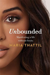 Unbounded : Manifesting a life without limits - Maria Thattil