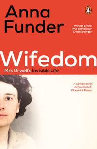 Wifedom : Mrs Orwell's Invisible Life - Anna Funder