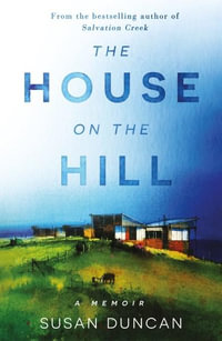 The House on the Hill : A Memoir - Susan Duncan