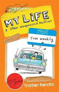 My Life and Other Weaponised Muffins : My Life and Other Stuff... - Tristan Bancks