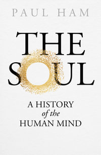 The Soul : A History of the Human Mind - Paul Ham