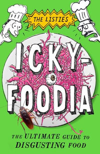 Ickyfoodia : The Ultimate Guide to Disgusting Food - Richard Higgins