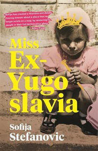 Miss Ex-Yugoslavia : Shortlisted for the 2019 Victorian Premier's Literary Awards for Non-fiction - Sofija Stefanovic