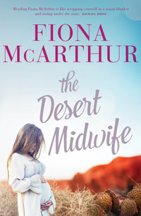 The Desert Midwife : An outback medical romance from the bestselling author of The Opal Miner's Daughter, The Bush Telegraph and The Homestead Girls - Fiona McArthur