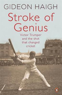 Stroke of Genius : Victor Trumper and the Shot that Changed Cricket - Gideon Haigh