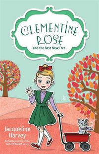 Clementine Rose and the Best News Yet : Clementine Rose - Jacqueline Harvey