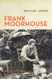 Frank Moorhouse : Strange Paths - Matthew Lamb