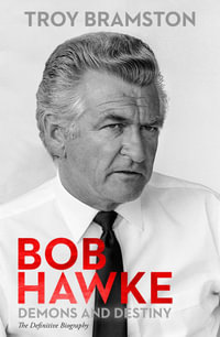 Bob Hawke : Demons and Destiny - Troy Bramston