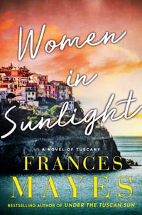 Women in Sunlight : A Novel of Tuscany - Frances Mayes