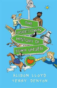 The Upside-down History of Down Under : Winner of the 2019 Young People's History Prize at the NSW Premier's History Award - Alison Lloyd