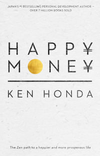 Happy Money : Zen path to a happier and more prosperous life - Ken Honda