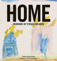 Home : Drawings by Syrian Children - Ben Quilty