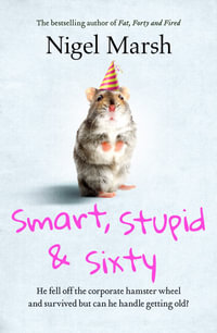 Smart, Stupid and Sixty - Nigel Marsh