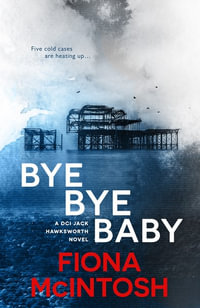 Bye Bye Baby : DCI Jack Hawksworth : Book 1 - Fiona McIntosh