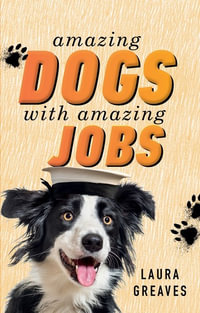 Amazing Dogs with Amazing Jobs - Laura Greaves