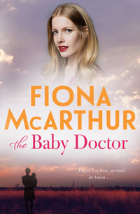 The Baby Doctor : A rural medical drama from the bestselling author of The Opal Miner's Daughter, The Desert Midwife and The Homestead Girls - Fiona McArthur