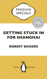 Getting Stuck in For Shanghai : Putting the Kibosh on the Kaiser from theBund: The British at Shanghai and the Great War: Penguin Specials - Robert Bickers