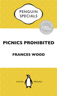 Picnics Prohibited : Diplomacy in a Chaotic China during the First World War: Penguin Specials - Frances Wood