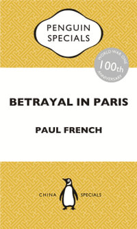 Betrayal in Paris : How the Treaty of Versailles Led to China's Long Revolution: Penguin Specials - Paul French