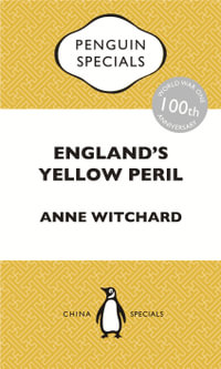 England's Yellow Peril : Sinophobia and the Great War: Penguin Specials - Anne Witchard