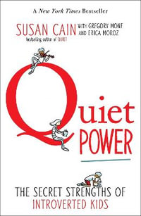 Quiet Power : The Secret Strengths of Introverted Kids - Susan Cain