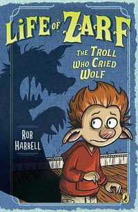 Life of Zarf : The Troll Who Cried Wolf - Rob Harrell