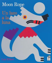 Un Lazo a la Luna/Moon Rope : Una Leyenda Peruana/A Peruvian Folktale : Una Leyenda Peruana/A Peruvian Folktale - Lois Ehlert