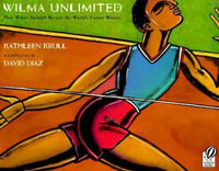 Wilma Unlimited : How Wilma Rudolph Became the World's Fastest Woman - Kathleen Krull