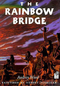 The Rainbow Bridge - Audrey Wood