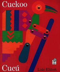 Cuckoo/Cucu : A Mexican Folktale/Un Cuento Folklorico Mexicano : A Mexican Folktale/Un Cuento Folklorico Mexicano - Lois Ehlert