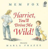 Harriet, You'll Drive Me Wild! - Mem Fox