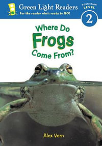 Where do Frogs Come From? : Green Light Readers. All Levels - Alex Vern