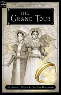 The Grand Tour : Being a Revelation of Matters of High Confidentiality and Greatest Importance, Including Extracts from the Intimate Di - Patricia C. Wrede