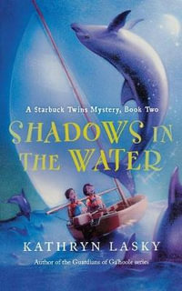 Shadows in the Water : A Starbuck Twins Mystery, Book Two - Kathryn Lasky