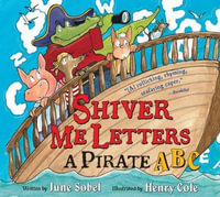 Shiver Me Letters : A Pirate ABC - June Sobel