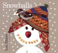 Snowballs Board Book : A Winter and Holiday Book for Kids - Lois Ehlert