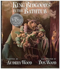 King Bidgood's in the Bathtub - Audrey Wood