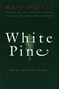 White Pine : Poems and Prose Poems - Mary Oliver