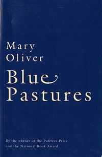 Blue Pastures - Mary Oliver