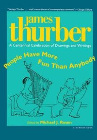 People Have More Fun Than Anybody : A Centennial Celebration of Drawings and Writings by James Thurber - James Thurber