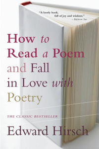 How to Read a Poem : And Fall in Love with Poetry - Edward Hirsch